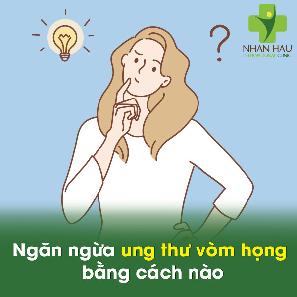 Ngăn ngừa ung thư vòm họng bằng cách nào