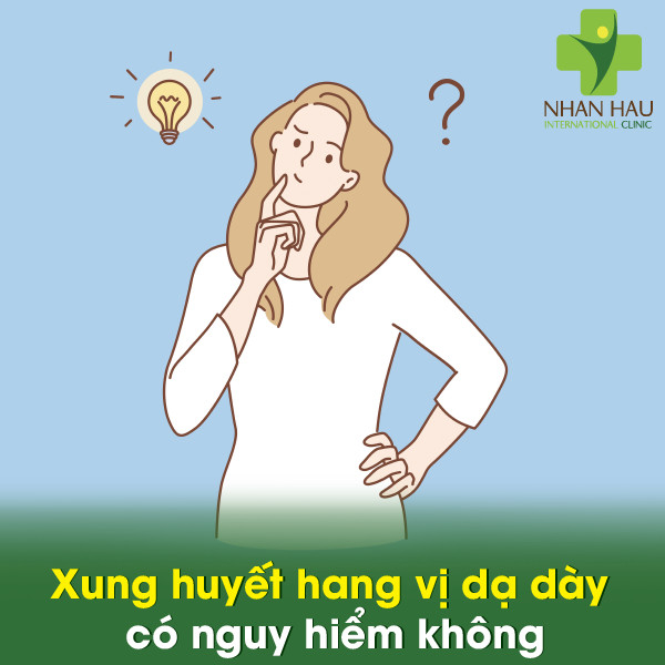 Xung huyết hang vị dạ dày và những nguy cơ gây xung huyết hang vị dạ dày 6 Xung huyết hang vị dạ dày có nguy hiểm không