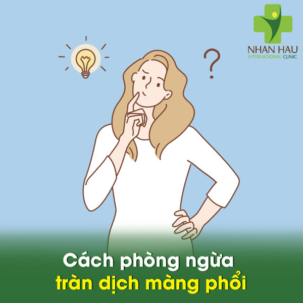 Tràn dịch màng phổi gây nên những nguy hiểm gì? 7 Cách phòng ngừa tràn dịch màng phổi