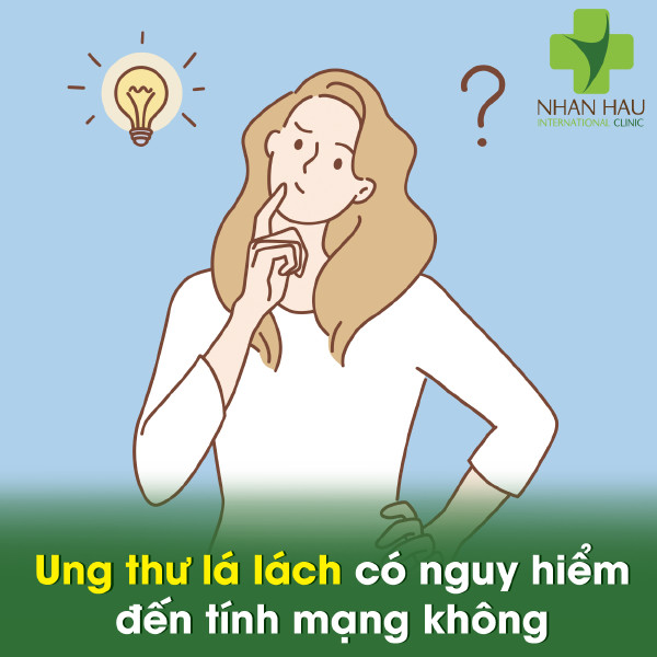 Ung thư lá lách và những điều cần phòng tránh 4 Ung thư lá lách có nguy hiểm đến tính mạng không