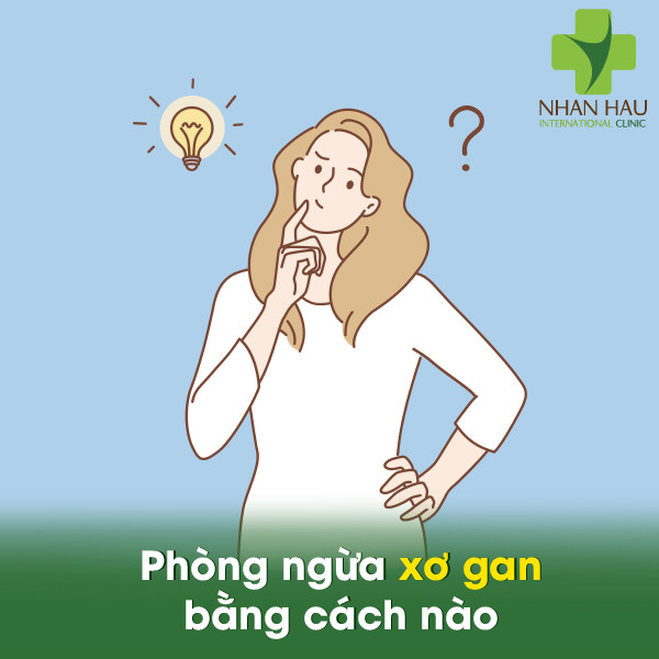 Xơ gan nếu không chữa trị thì sẽ có di chứng gì 8 Phòng ngừa xơ gan bằng cách nào