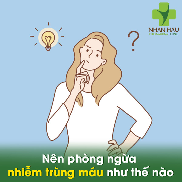 Nhiễm trùng máu nếu không điều trị sẽ gây ra vấn đề gì? 7 Nên phòng ngừa nhiễm trùng máu như thế nào