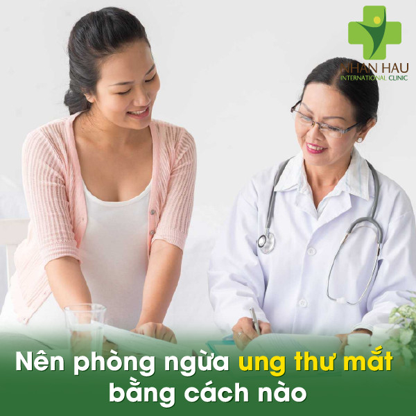 Ung thư mắt nên phòng ngừa như thế nào 5 Nên phòng ngừa ung thư mắt bằng cách nào