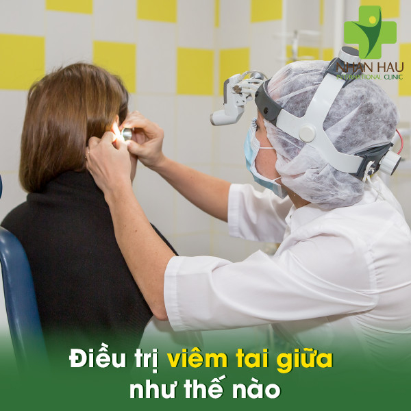 Viêm tai giữa và những nguyên nhân gây nên viêm tai giữa 6 Điều trị viêm tai giữa như thế nào