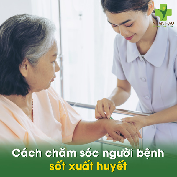 Sốt xuất huyết bao lâu thì khỏi? Dấu hiệu nhận biết và cách chăm sóc 2 Cách chăm sóc người bệnh sốt xuất huyết