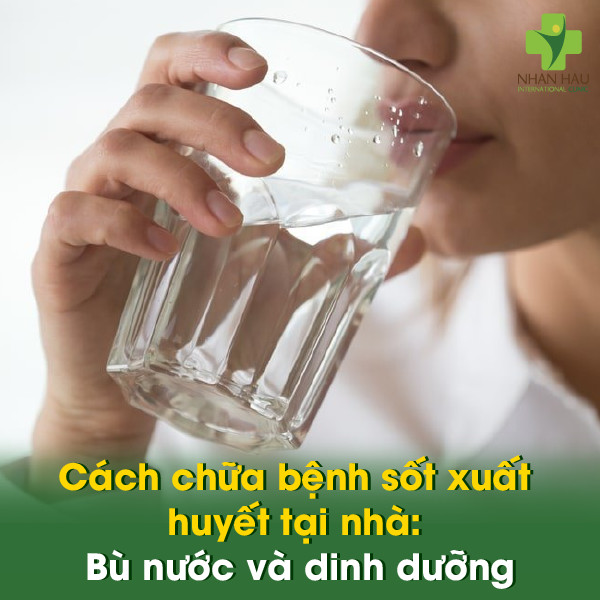 Sốt xuất huyết làm gì cho nhanh khỏi? Cách chữa bệnh sốt xuất huyết tại nhà 2 Cách chữa bệnh sốt xuất huyết tại nhà: Bù nước và dinh dưỡng