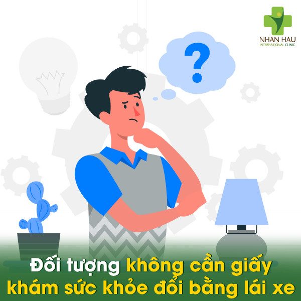 Đổi bằng lái xe có cần giấy khám sức khỏe? 1 Đối tượng không cần giấy khám sức khỏe đổi bằng lái xe