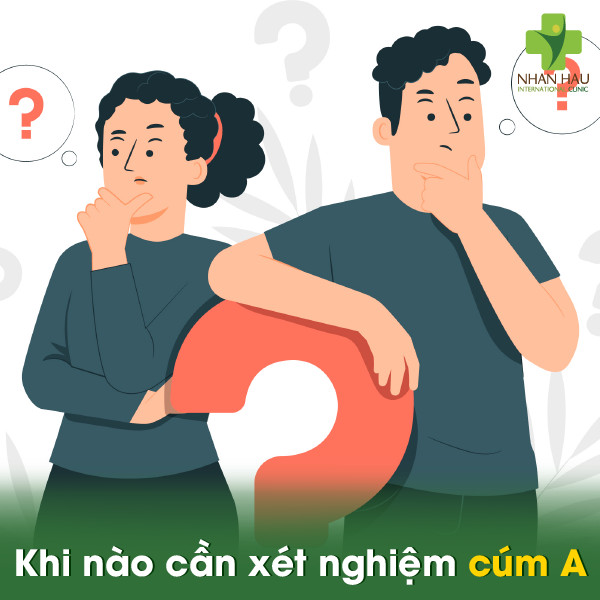 Xét nghiệm cúm A: Cách thực hiện, giá cả và ưu, nhược điểm 3 Khi nào cần xét nghiệm cúm A?