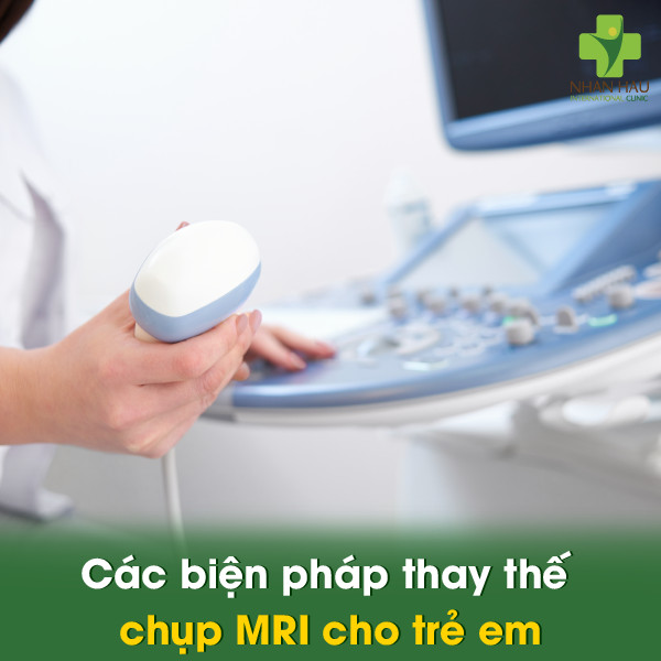Chụp cộng hưởng từ cho trẻ em: Giải đáp những thắc mắc của bố mẹ 6 Các biện pháp thay thế chụp MRI cho trẻ em