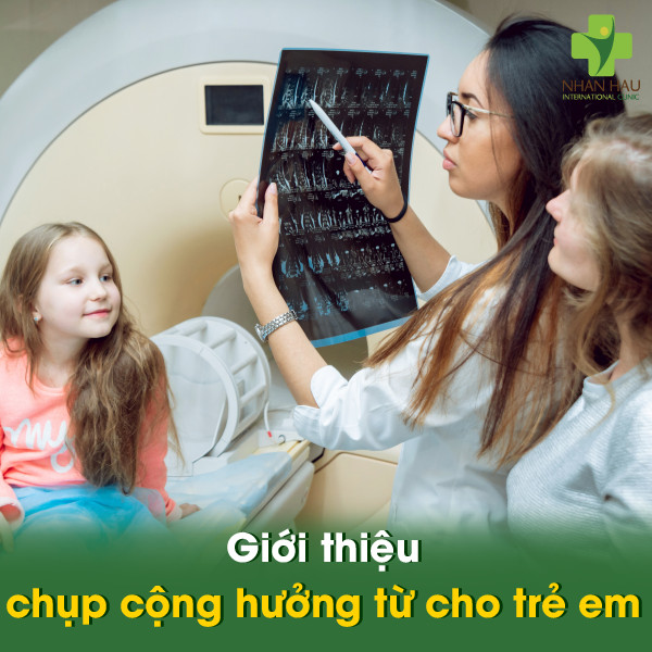 Chụp cộng hưởng từ cho trẻ em: Giải đáp những thắc mắc của bố mẹ 1 Giới thiệu chụp cộng hưởng từ cho trẻ em