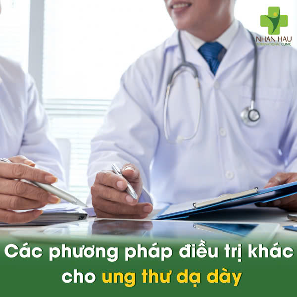 Ung Thư Dạ Dày Có Nên Phẫu Thuật Không? Giải Đáp Từ Bác Sĩ! 4 Các phương pháp điều trị khác cho ung thư dạ dày
