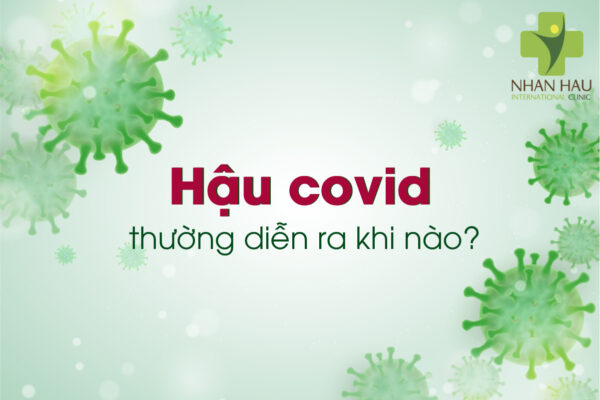 Hậu covid thường diễn ra khi nào