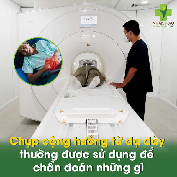 Chụp cộng hưởng từ dạ dày thường được sử dụng để chẩn đoán những gì