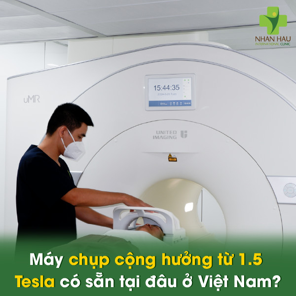 Máy chụp cộng hưởng từ 1.5 Tesla có sẵn tại đâu ở Việt Nam?